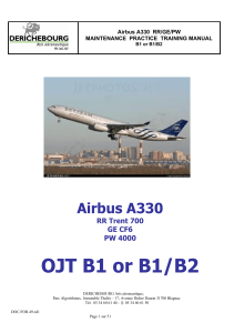 OJT B1 or B1 B2. Airbus A330 RR Trent 700 GE CF6 PW Airbus A330 RR GE PW MAINTENANCE PRACTICE TRAINING MANUAL B1 or B1 B2