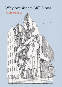 Why Architects Still Draw by Paolo Belardi, Zachary Nowak