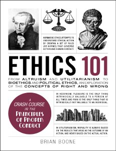 Ethics 101 From Altruism and Utilitarianism to Bioethics and Political Ethics, an Exploration of the Concepts of Right and . (Brian Boone) (z-lib.org)