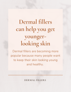 Dermal fillers can help you get younger-looking skin