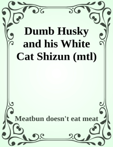 Dumb Husky and his White Cat Shizun (mtl) - Meatbun doesn't eat meat