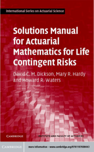 International Series on Actuarial Science David C M Dickson Mary R Hardy Howard R Waters - Solutions Manual for Actuarial Mathematics for Life Contingent Risks 2012 Cambridge University Press - libgenlc