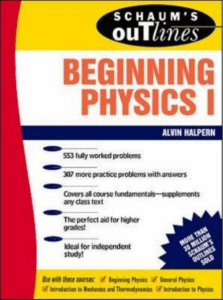 Schaums Outline of Beginning Physics I Mechanics and Heat (Alvin Halpern)  