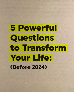 5 questions to transform your life (before 2024)