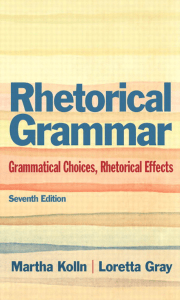 Martha J. Kolln, Loretta S. Gray - Rhetorical Grammar  Grammatical Choices, Rhetorical Effects-Pearson (2012)