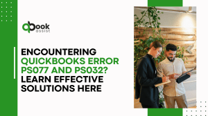 Encountering QuickBooks Error PS077 and PS032 Learn Effective Solutions Here