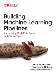 Building Machine Learning Pipelines Automating Model Life Cycles with TensorFlow (Hannes Hapke, Catherine Nelson) (Z-Library)