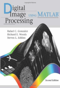 Rafael C. Gonzalez, Richard E. Woods, Steven L. Eddins-Digital Image Processing Using MATLAB-Gatesmark Publishing (2009)