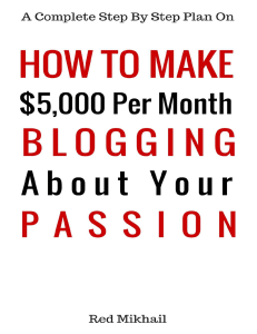 How To Make 5,000 Per Month Blogging About Your Passion A complete step by step plan on how to create a blog, choose your... (Red Mikhail) (Z-Library)