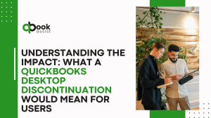 Understanding the Impact What a QuickBooks Desktop Discontinuation Would Mean for Users