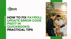 How to Fix Payroll Update Error Code PS077 in QuickBooks Practical Tips