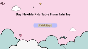 Buy Flexible Kids Table From Tahi Toy