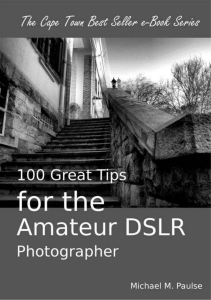 100 Great Tips for the Amateur DSLR Photographer