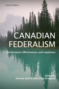 Herman Bakvis (editor), Grace Skogstad (editor) - Canadian Federalism  Performance, Effectiveness, and Legitimacy-University of Toronto Press (2020)