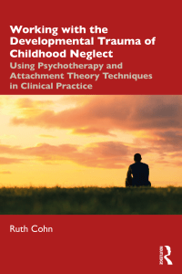 Working with the Developmental Trauma of Childhood Neglect  -- Ruth Cohn -- 2021 -- Routledge -- 9780367467777 -- b10f6ebc0443371dd392ce0ff69235bc -- Anna’s Archive