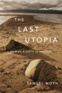 The Last Utopia Human Rights in History by Samuel Moyn