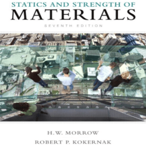 Statics and Strength of Materials, 7/E, Harold I. Morrow, Robert P. Kokernak