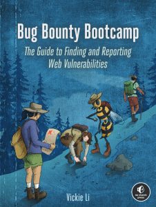 Bug Bounty Bootcamp - Bug Bounty Bootcamp The Guide to Finding and Reporting Web Vulnerabilities by Vickie Li