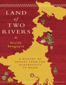 Nitish Sengupta - Land of Two Rivers  A History of Bengal from the Mahabharata to Mujib-Penguin Books India (2011)