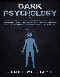-ID- Dark Psychology The Practical Uses and Best Defenses of Psychological Warfare in Everyday Life (James W. Williams).pdf