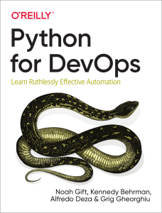 Python for DevOps Learn Ruthlessly Effective Automation (Noah Gift, Kennedy Behrman, Alfredo Deza etc.) (Z-Library)