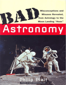 Bad Astronomy  Misconceptions and Misuses Revealed, From Astrology to the Moon Landing  Hoax  - Philip C. Plait