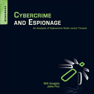 Will Gragido, John Pirc-Cybercrime and Espionage  An Analysis of Subversive Multi-Vector Threats-Syngress (2011)
