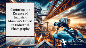 Behind the Lens: Mumbai's Industrial Photography A Symphony of Skill and Innovation