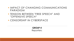 Impact of Changing Communication Paradigms Free Speech and Offensive Speech Censorship in Cyberspace