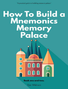 Mnemonics Memory Palace. Book One and Two. The Forgotten Craft of Memorizing and Memory Improvement with Total Recall by Sjur Midttun (z-lib.org)