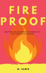 Fireproof - Crafting a 34k Monthly Business at 19 and 5 Steps to do the Same