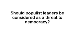 Should populist leaders be considered as a threat