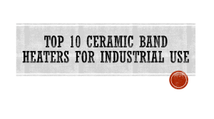Efficient Ceramic Band Heaters 10 Choices for Industrial Needs.