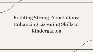 wepik-building-strong-foundations-enhancing-listening-skills-in-kindergarten-20240204094048jW4x