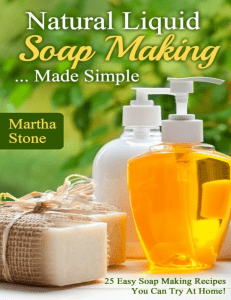 Natural liquid soap making-- made simple  25 easy soap making recipes you can try at home! ( PDFDrive )