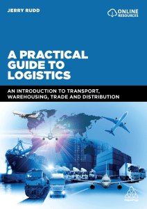 [] Jerry Rudd - A Practical Guide to Logistics  An Introduction to Transport, Warehousing, Trade and Distribution (2019, Kogan Page)(Z-Lib.io)
