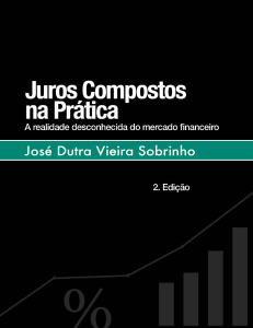 Juros Compostos Na Pratica a Realidade Desconhecida do Mercado Financeiro - Jose Dutra Vieira Sobrinho