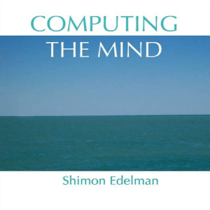 0+Computing the Mind How the Mind Really Works by Shimon Edelman (z-lib.org)