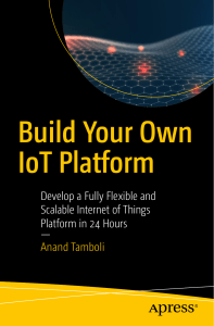 Build Your Own IoT Platform Develop a Fully Flexible and Scalable Internet of Things Platform in 24 Hours by Anand Tamboli (z-lib.org)