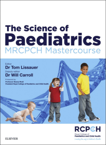 (MRCPCH Study Guides) Tom Lissauer, Will Carroll-The Science of Paediatrics  MRCPCH Mastercourse-Elsevier (2016)