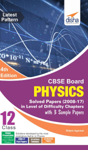 CBSE Board Class 12 Physics Solved Papers 2008-2017 in level of difficulty chapters with 3 sample papers