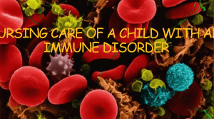 NURSING-CARE-OF-A-CHILD-WITH-AN-IMMUNE-SYSTEM-DISORDER