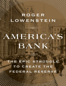 Americas Bank The Epic Struggle to Create the Federal Reserve by Roger Lowenstein (z-lib.org)