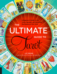 The Ultimate Guide to Tarot A Beginner's Guide to the Cards, Spreads, and Revealing the Mystery of the Tarot