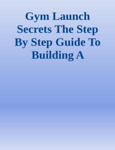 gym-launch-secrets-the-step-by-step-guide-to-building-a-massively-profitable-gym-9781732933002
