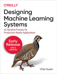 Designing Machine Learning Systems An Iterative Process for Production-Ready Applications (Third Early Release) (Chip Huyen)