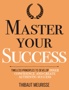 master-your-success-timeless-principles-to-develop-inner-confidence-and-create-authentic-success-mastery-series-book-6