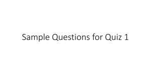 Sample Questions for Quiz 1
