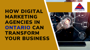 The Role of Digital Marketing Agencies in Ontario's Growing Business.