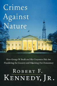 危害自然的罪行：乔治·W·布什和他的企业伙伴如何掠夺国家并劫持我们的民主 Robert F. Kennedy Jr. - Crimes Against Nature  How George W. Bush and His Corporate Pals Are Plundering the Country and Hijacking Our Democracy (2004)